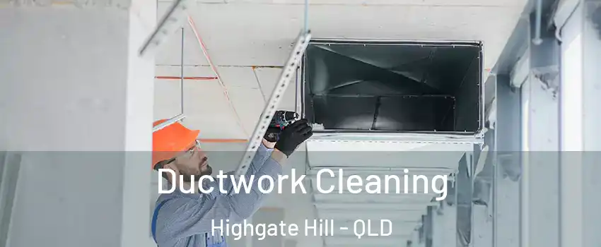 Ductwork Cleaning Highgate Hill - QLD