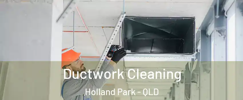Ductwork Cleaning Holland Park - QLD