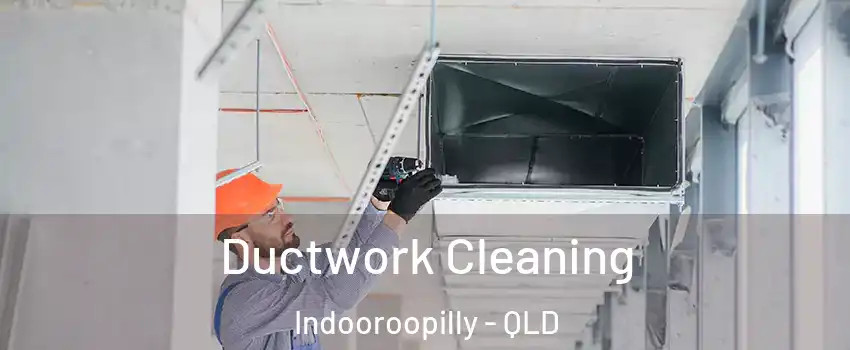 Ductwork Cleaning Indooroopilly - QLD
