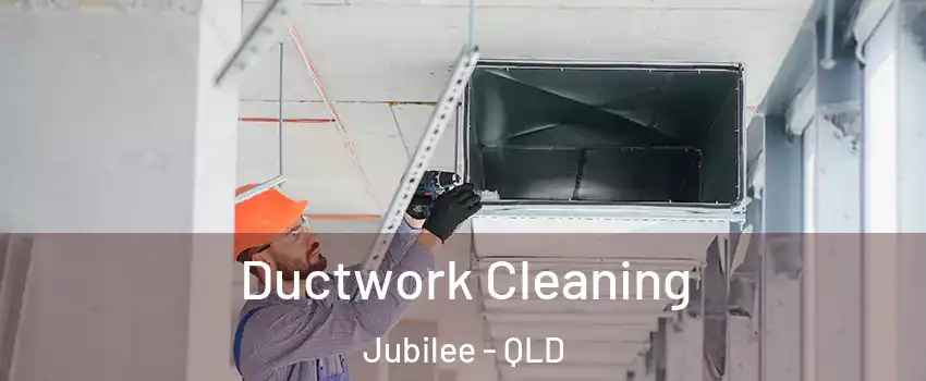 Ductwork Cleaning Jubilee - QLD