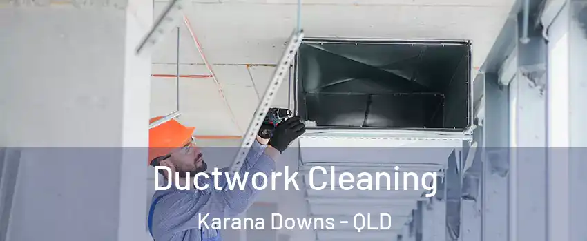 Ductwork Cleaning Karana Downs - QLD
