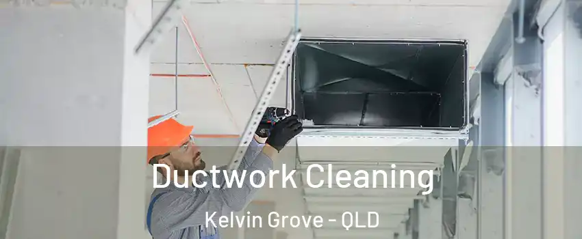 Ductwork Cleaning Kelvin Grove - QLD