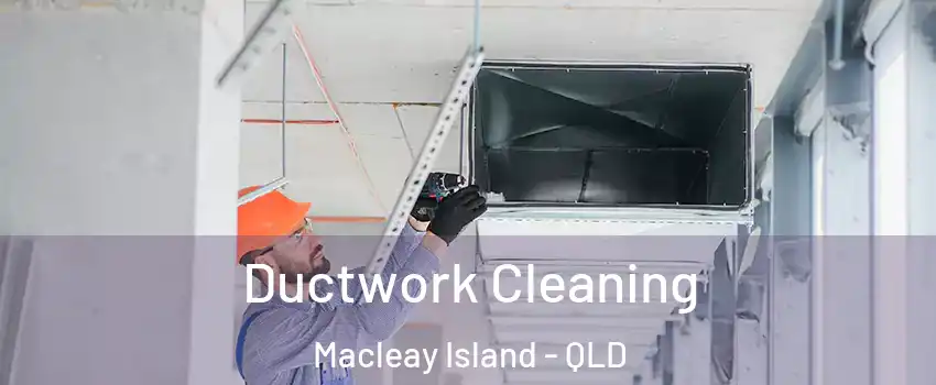 Ductwork Cleaning Macleay Island - QLD