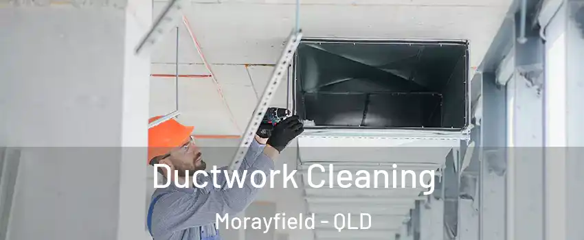 Ductwork Cleaning Morayfield - QLD