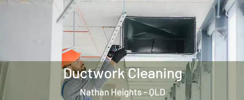 Ductwork Cleaning Nathan Heights - QLD