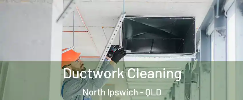 Ductwork Cleaning North Ipswich - QLD