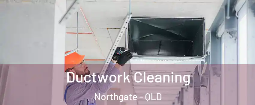 Ductwork Cleaning Northgate - QLD