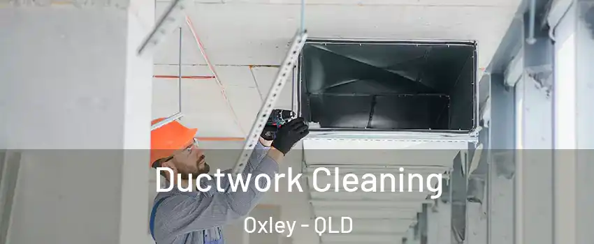Ductwork Cleaning Oxley - QLD