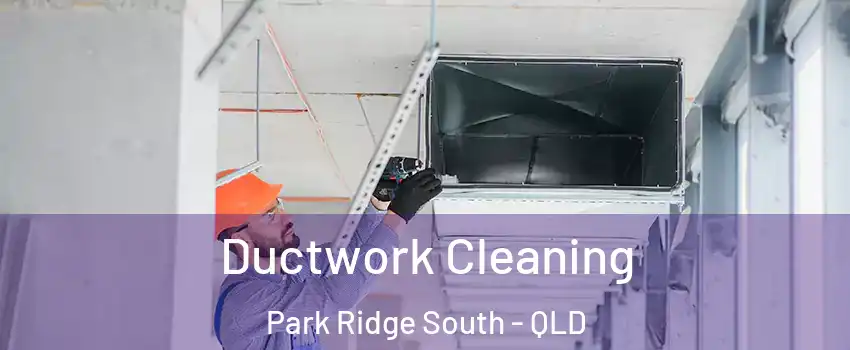 Ductwork Cleaning Park Ridge South - QLD