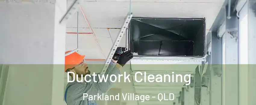 Ductwork Cleaning Parkland Village - QLD