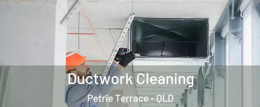 Ductwork Cleaning Petrie Terrace - QLD