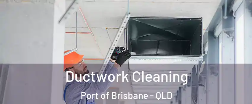 Ductwork Cleaning Port of Brisbane - QLD