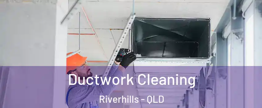 Ductwork Cleaning Riverhills - QLD