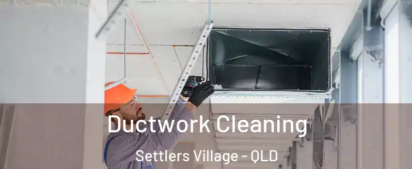 Ductwork Cleaning Settlers Village - QLD