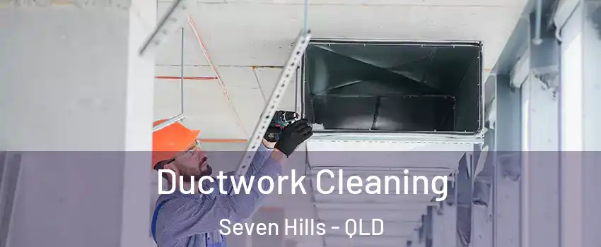 Ductwork Cleaning Seven Hills - QLD