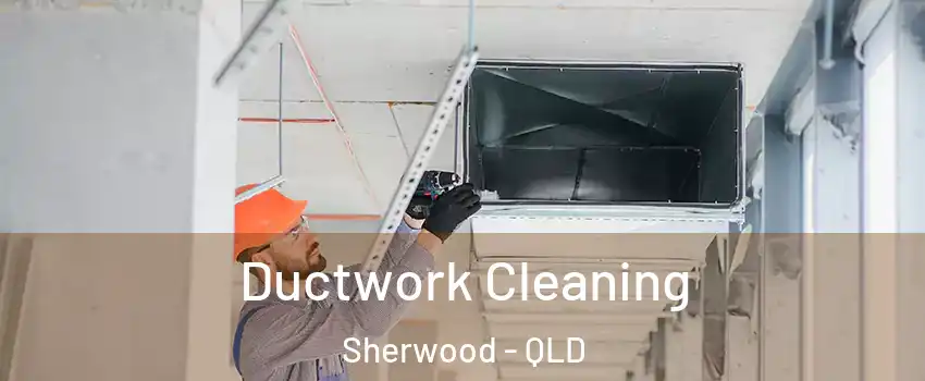 Ductwork Cleaning Sherwood - QLD