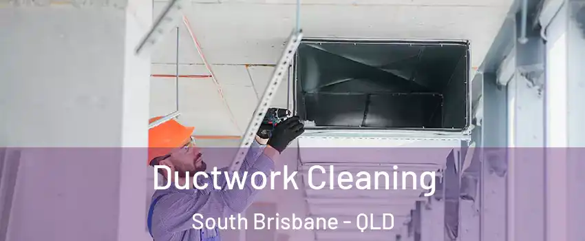 Ductwork Cleaning South Brisbane - QLD