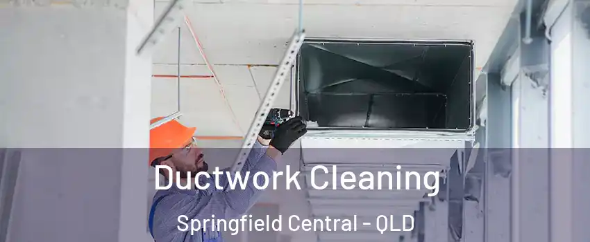 Ductwork Cleaning Springfield Central - QLD