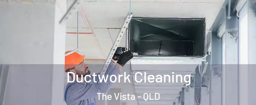 Ductwork Cleaning The Vista - QLD