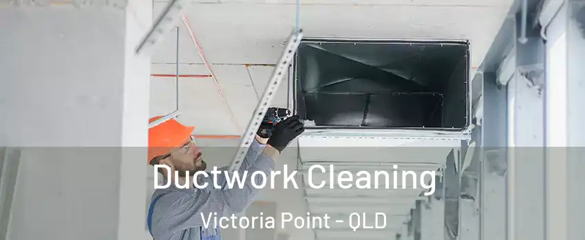 Ductwork Cleaning Victoria Point - QLD