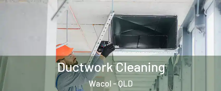 Ductwork Cleaning Wacol - QLD