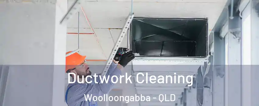 Ductwork Cleaning Woolloongabba - QLD