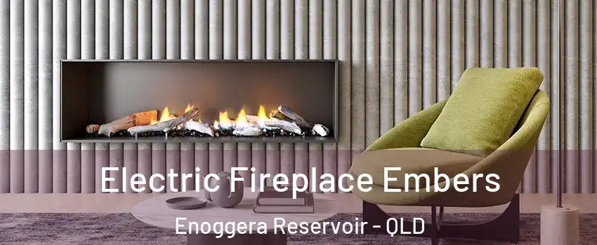 Electric Fireplace Embers Enoggera Reservoir - QLD