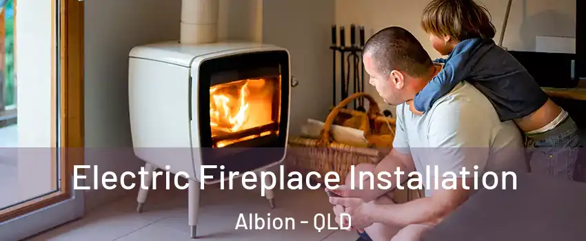 Electric Fireplace Installation Albion - QLD