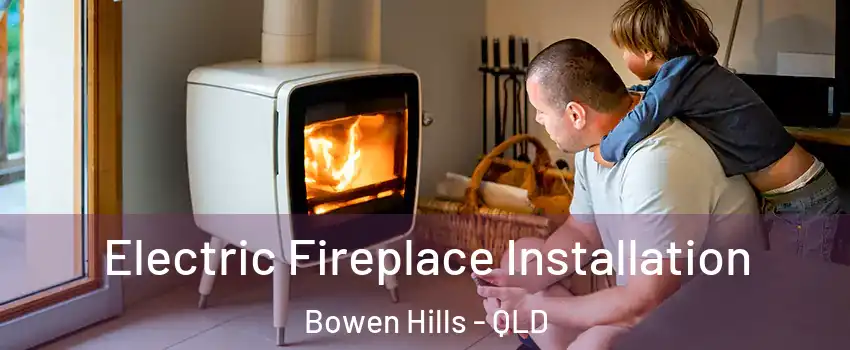 Electric Fireplace Installation Bowen Hills - QLD