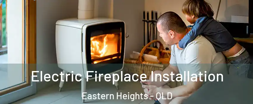 Electric Fireplace Installation Eastern Heights - QLD