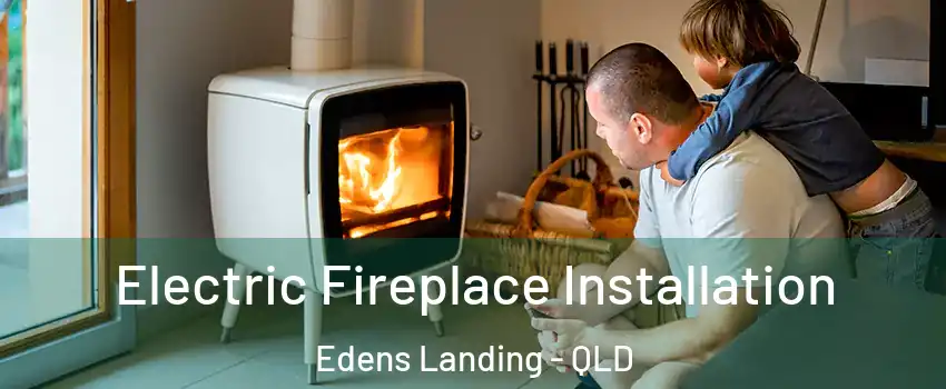 Electric Fireplace Installation Edens Landing - QLD