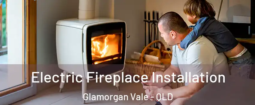 Electric Fireplace Installation Glamorgan Vale - QLD