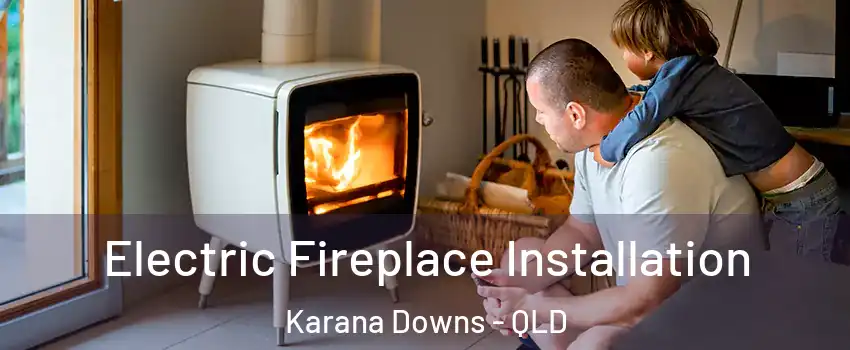 Electric Fireplace Installation Karana Downs - QLD