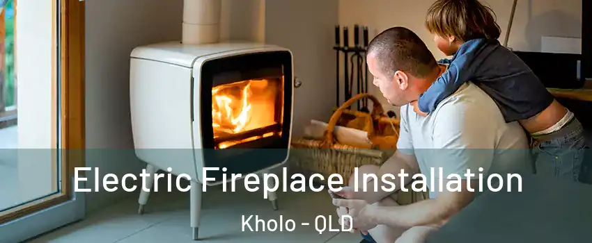 Electric Fireplace Installation Kholo - QLD