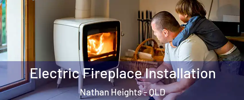 Electric Fireplace Installation Nathan Heights - QLD
