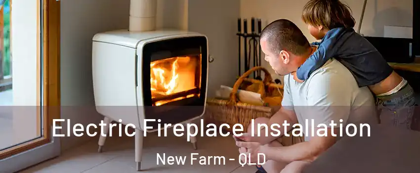 Electric Fireplace Installation New Farm - QLD