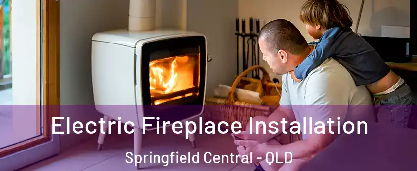 Electric Fireplace Installation Springfield Central - QLD