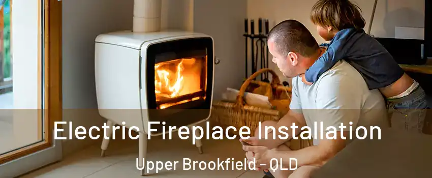 Electric Fireplace Installation Upper Brookfield - QLD