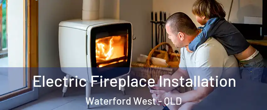 Electric Fireplace Installation Waterford West - QLD