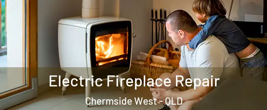 Electric Fireplace Repair Chermside West - QLD