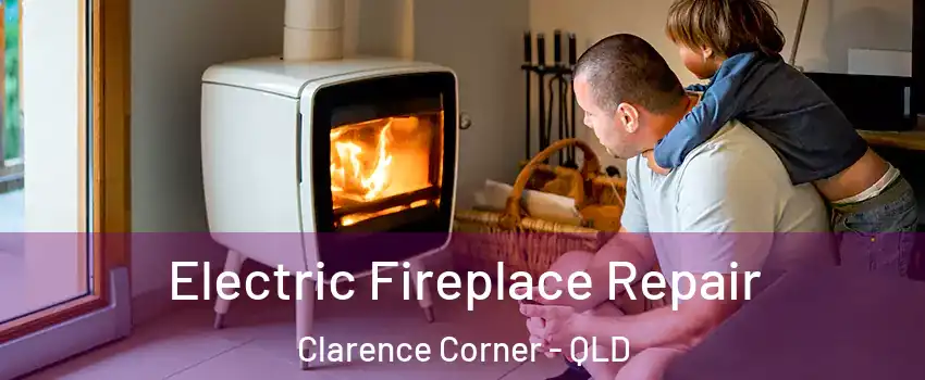 Electric Fireplace Repair Clarence Corner - QLD