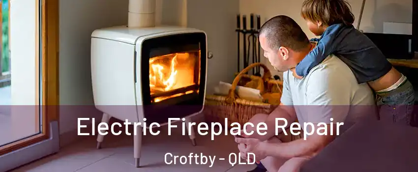 Electric Fireplace Repair Croftby - QLD