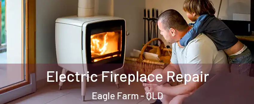 Electric Fireplace Repair Eagle Farm - QLD