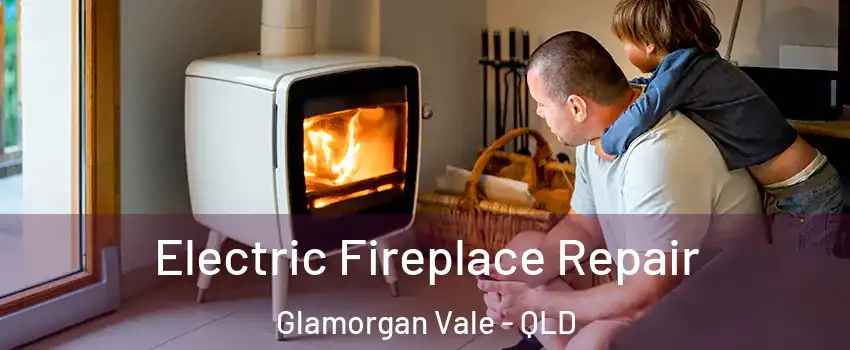 Electric Fireplace Repair Glamorgan Vale - QLD