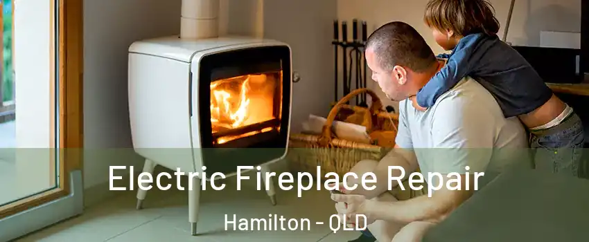 Electric Fireplace Repair Hamilton - QLD
