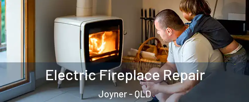 Electric Fireplace Repair Joyner - QLD