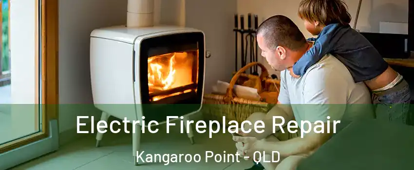 Electric Fireplace Repair Kangaroo Point - QLD