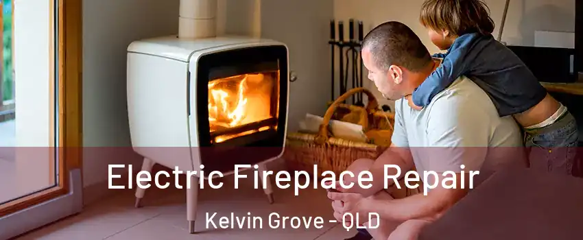 Electric Fireplace Repair Kelvin Grove - QLD