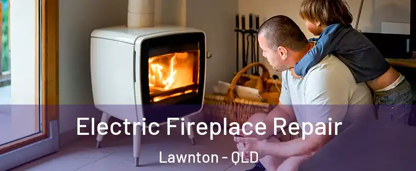 Electric Fireplace Repair Lawnton - QLD