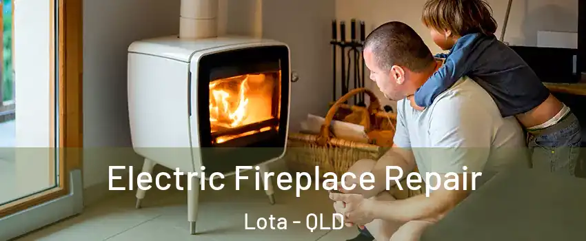 Electric Fireplace Repair Lota - QLD